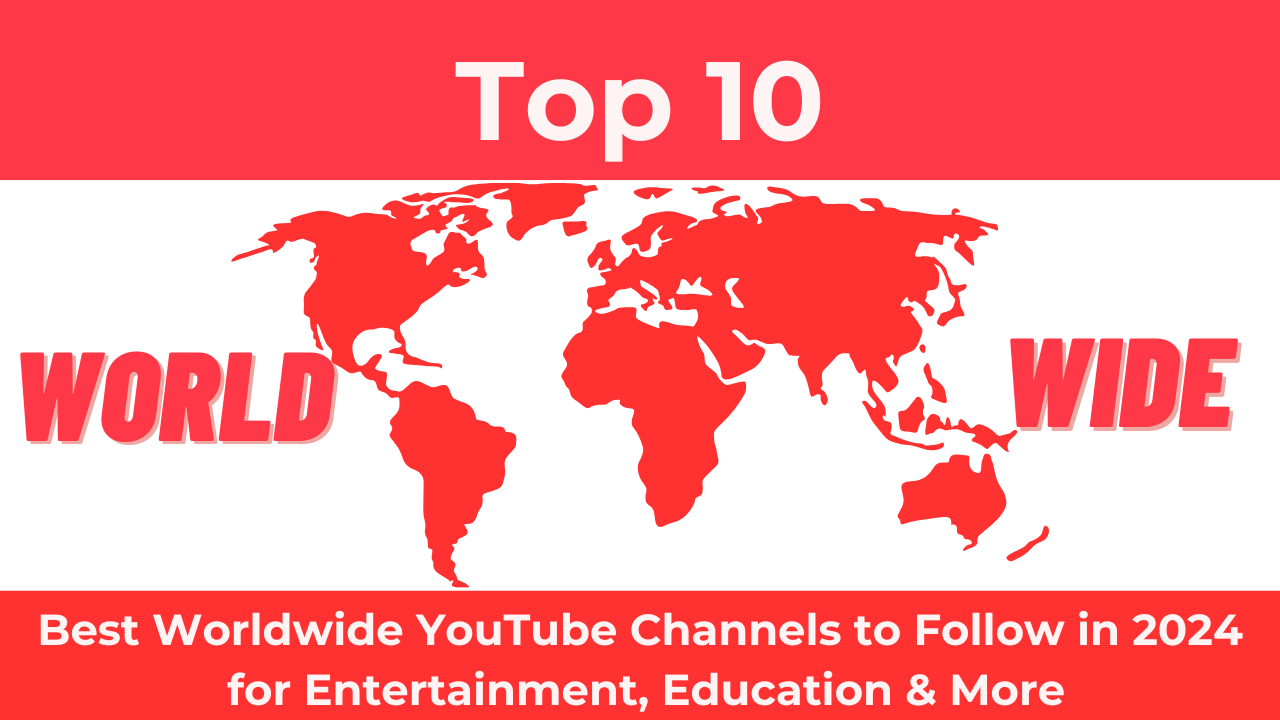 Top 10 Best Worldwide YouTube Channels to Follow in 2024