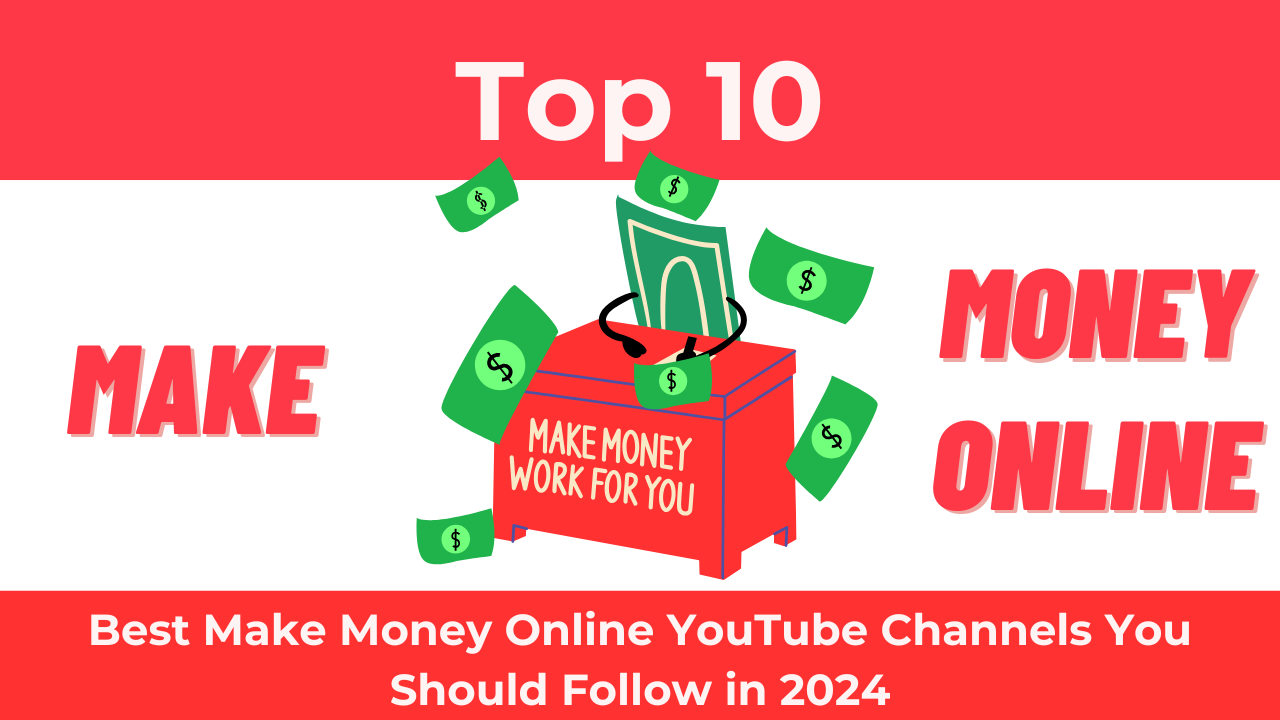 Top 10 Make Money Online YouTube Channels You Should Follow in 2024