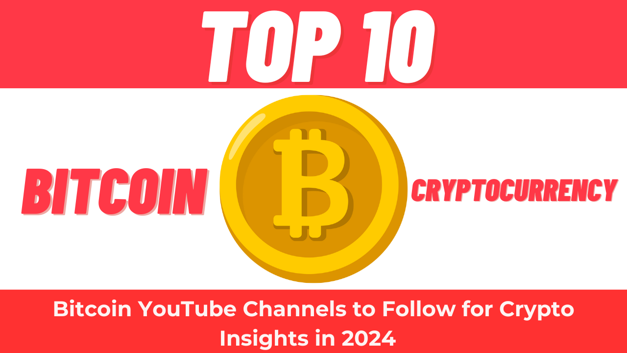 Top 10 Bitcoin YouTube Channels to Follow for Crypto Insights in 2024