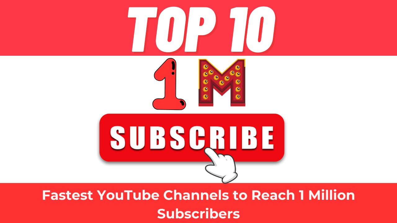 Top 10 Fastest YouTube Channels to Reach 1 Million Subscribers (1)