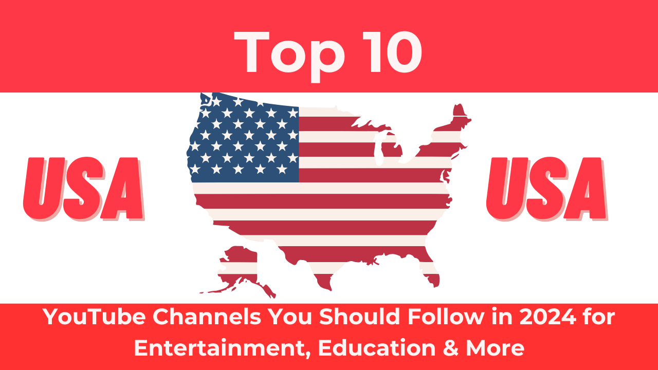 Top 10 USA YouTube Channels You Should Follow in 2024 for Entertainment, Education & More